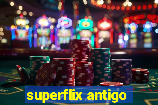 superflix antigo